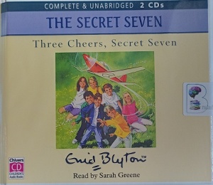 The Secret Seven - Three Cheers, Secret Seven written by Enid Blyton performed by Sarah Greene on Audio CD (Unabridged)
